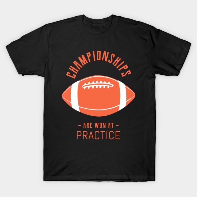 Championships are won at practice T-Shirt by MikeysTeeShop